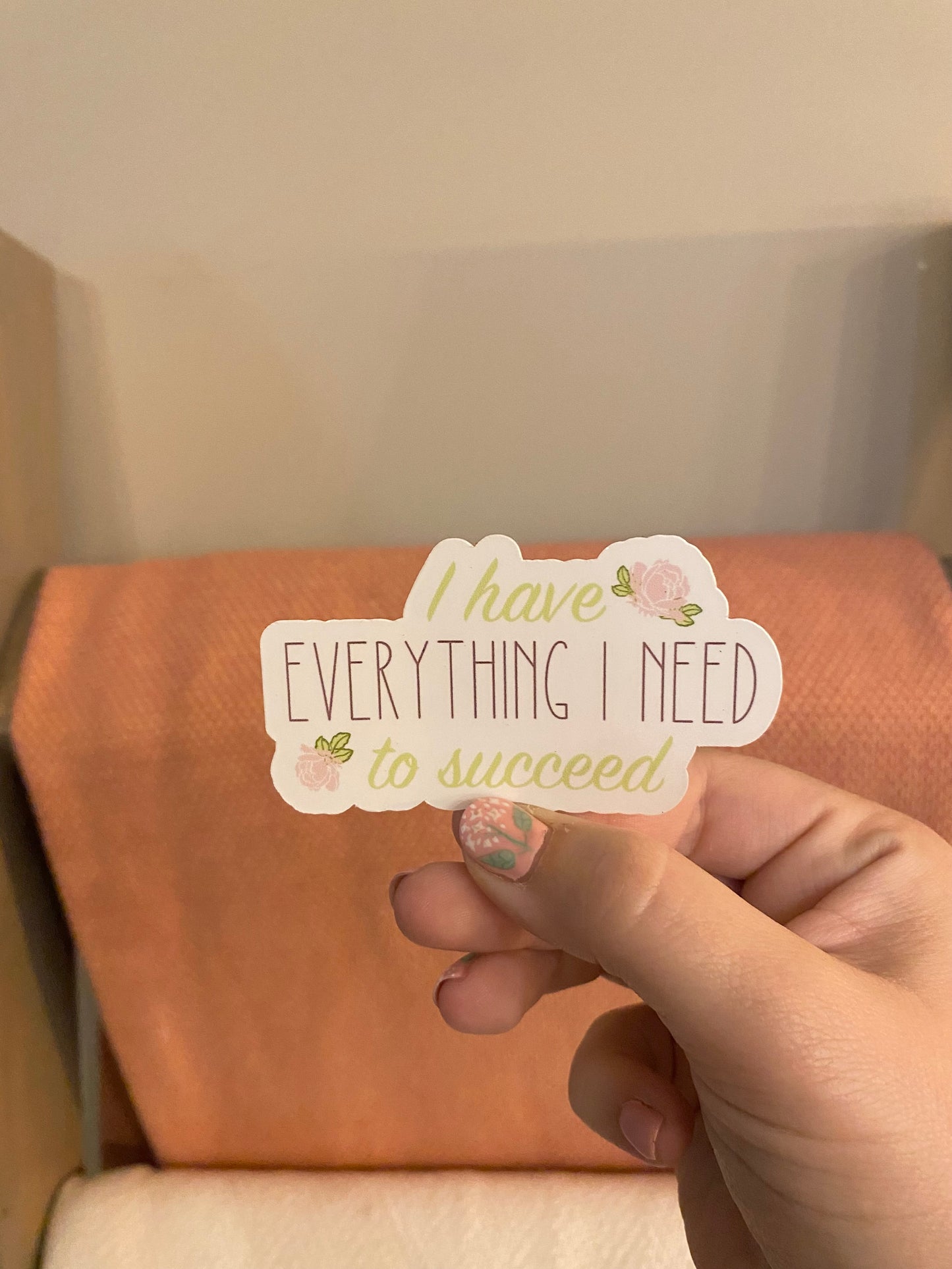 I Have Everything I Need to Succeed Sticker