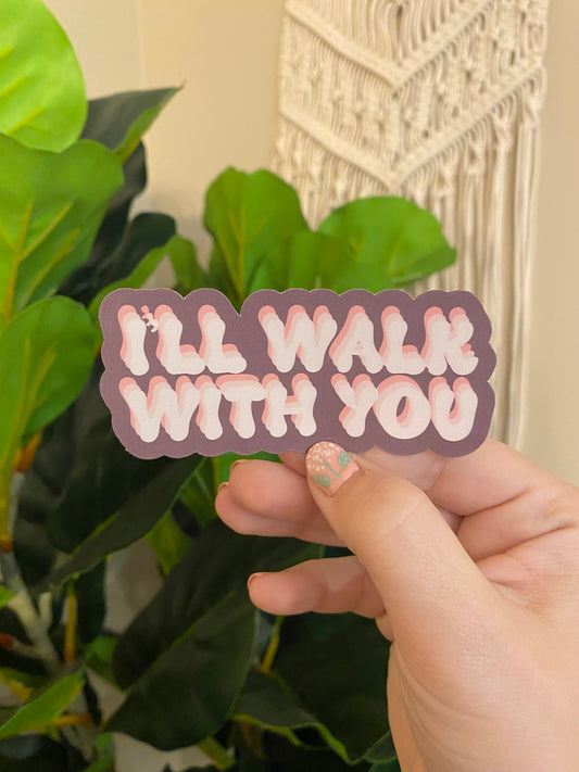 I'll Walk With You Sticker